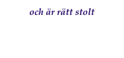 och är rätt stolt