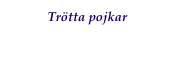 Trötta pojkar