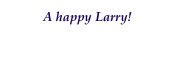 A happy Larry!