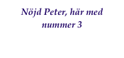 Nöjd Peter, här med nummer 3