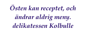 Östen kan receptet, och ändrar aldrig meny. delikatessen Kolbulle